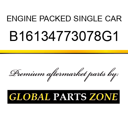 ENGINE PACKED SINGLE CAR B16134773078G1