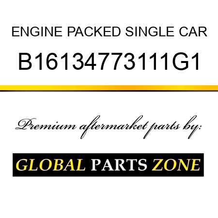 ENGINE PACKED SINGLE CAR B16134773111G1