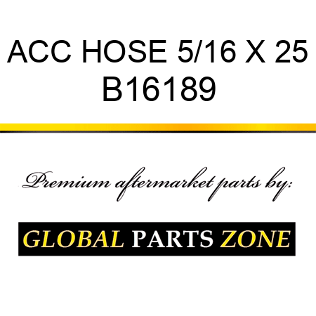 ACC HOSE 5/16 X 25 B16189