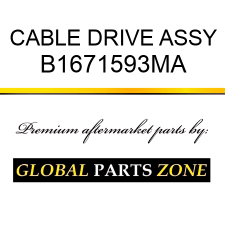 CABLE DRIVE ASSY B1671593MA