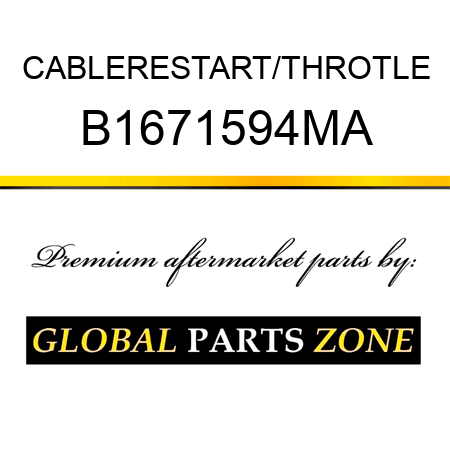 CABLERESTART/THROTLE B1671594MA