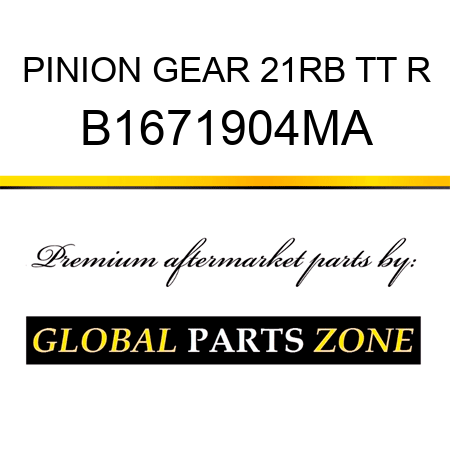 PINION GEAR 21RB TT R B1671904MA