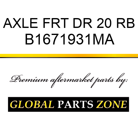 AXLE FRT DR 20 RB B1671931MA