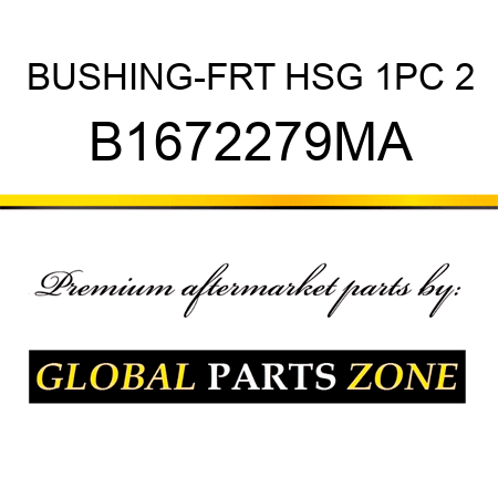 BUSHING-FRT HSG 1PC 2 B1672279MA