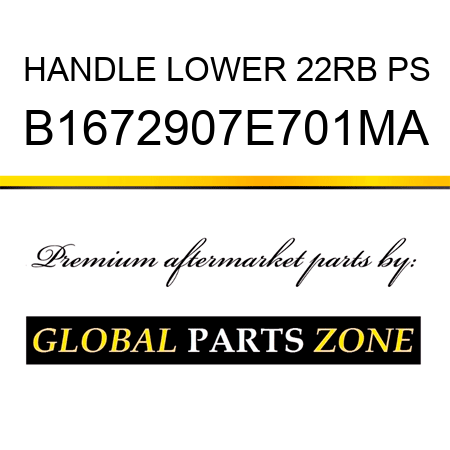 HANDLE LOWER 22RB PS B1672907E701MA