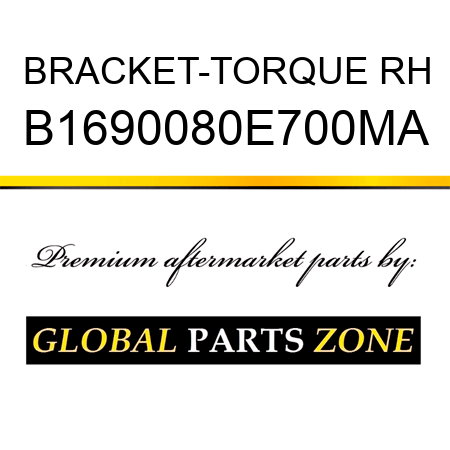 BRACKET-TORQUE RH B1690080E700MA