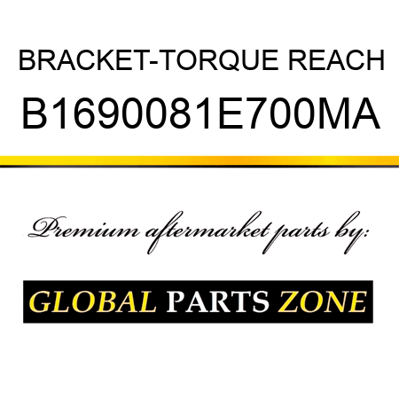 BRACKET-TORQUE REACH B1690081E700MA