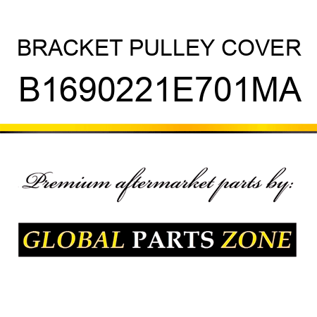 BRACKET PULLEY COVER B1690221E701MA