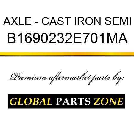 AXLE - CAST IRON SEMI B1690232E701MA