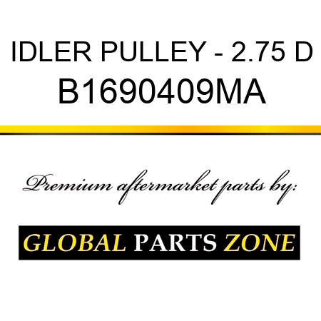 IDLER PULLEY - 2.75 D B1690409MA