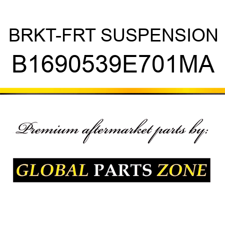 BRKT-FRT SUSPENSION B1690539E701MA