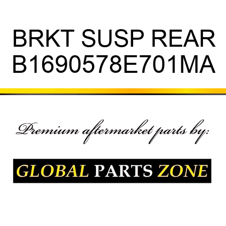 BRKT SUSP REAR B1690578E701MA