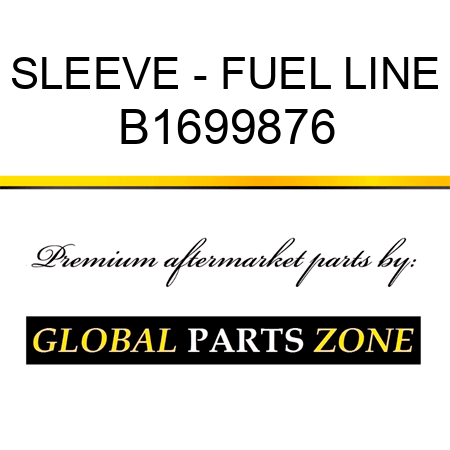 SLEEVE - FUEL LINE B1699876