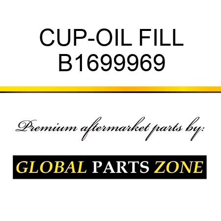 CUP-OIL FILL B1699969