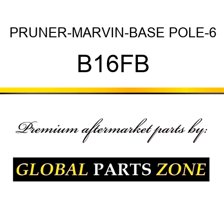 PRUNER-MARVIN-BASE POLE-6 B16FB