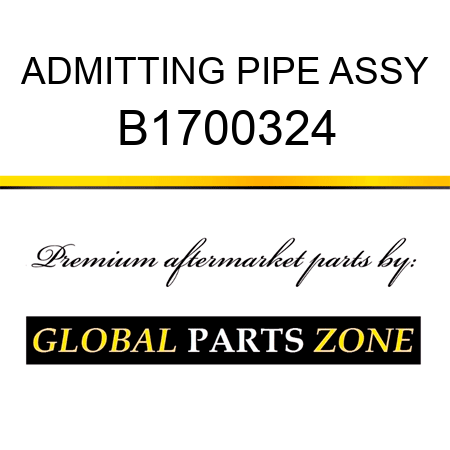 ADMITTING PIPE ASSY B1700324