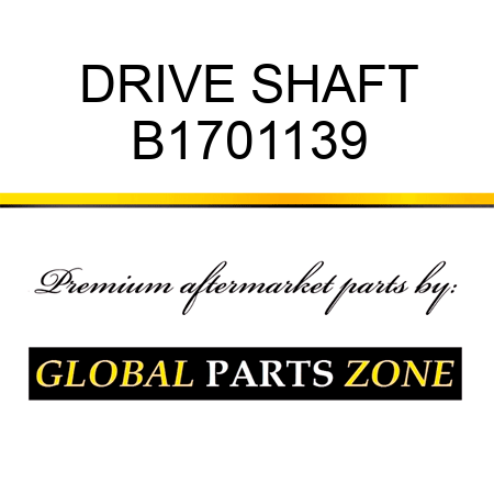 DRIVE SHAFT B1701139