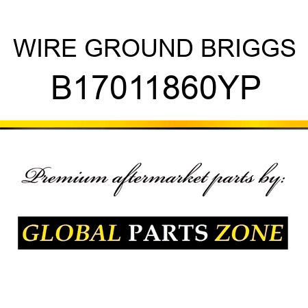 WIRE GROUND BRIGGS B17011860YP