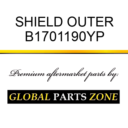 SHIELD OUTER B1701190YP