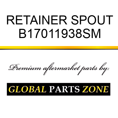 RETAINER SPOUT B17011938SM