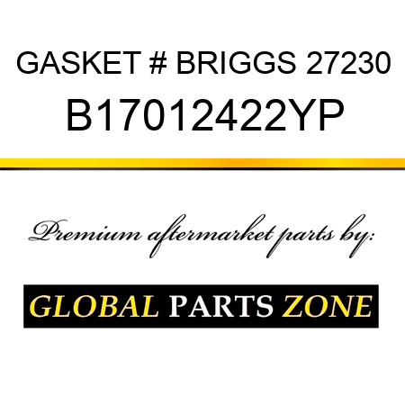 GASKET # BRIGGS 27230 B17012422YP