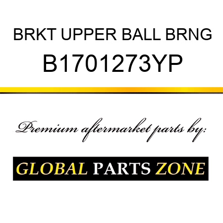 BRKT UPPER BALL BRNG B1701273YP