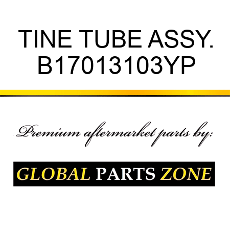 TINE TUBE ASSY. B17013103YP