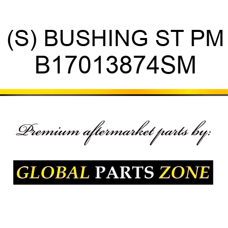 (S) BUSHING ST PM B17013874SM