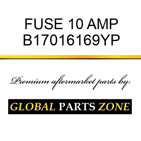 FUSE 10 AMP B17016169YP