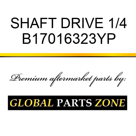 SHAFT DRIVE 1/4 B17016323YP