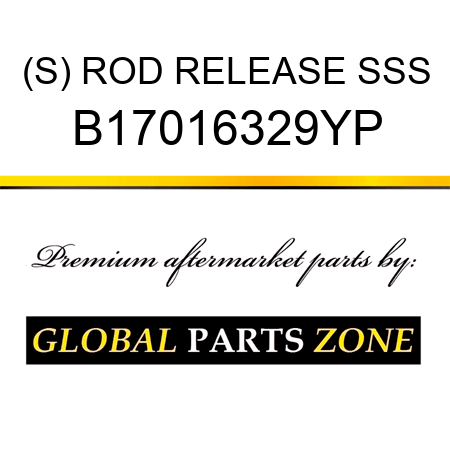 (S) ROD RELEASE SSS B17016329YP