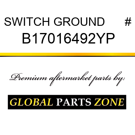 SWITCH GROUND      # B17016492YP