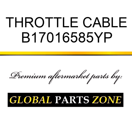 THROTTLE CABLE B17016585YP