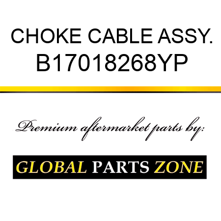 CHOKE CABLE ASSY. B17018268YP