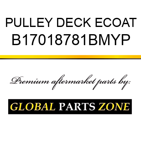 PULLEY DECK ECOAT B17018781BMYP