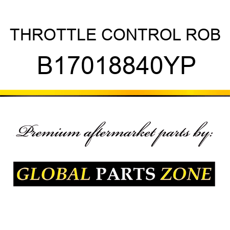 THROTTLE CONTROL ROB B17018840YP