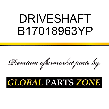 DRIVESHAFT B17018963YP