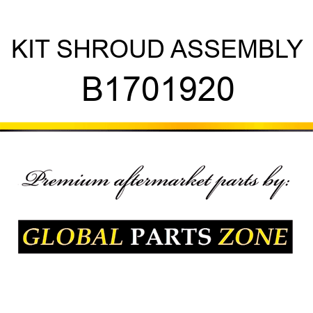 KIT SHROUD ASSEMBLY B1701920