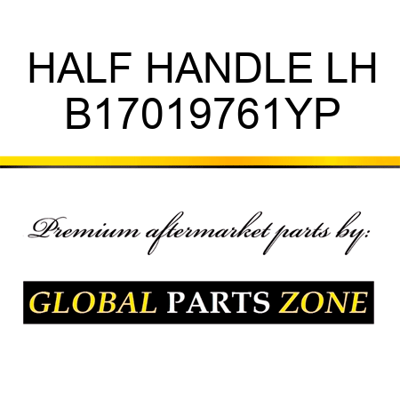 HALF HANDLE LH B17019761YP