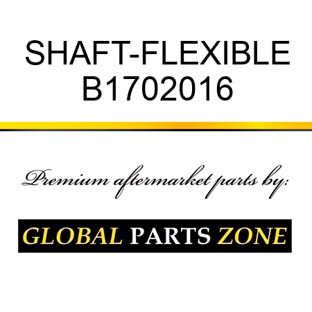 SHAFT-FLEXIBLE B1702016