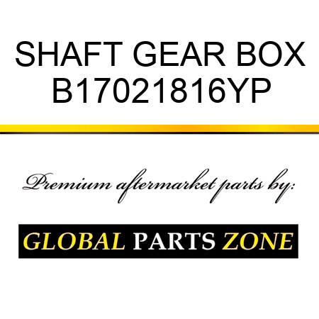 SHAFT GEAR BOX B17021816YP