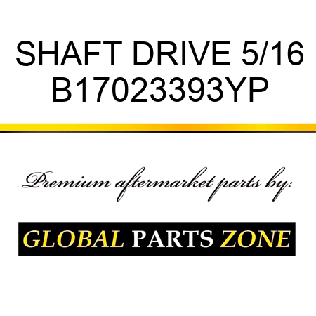 SHAFT DRIVE 5/16 B17023393YP