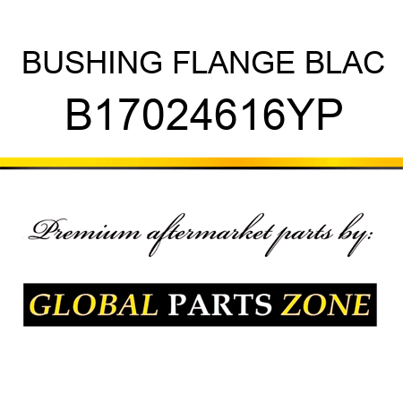 BUSHING FLANGE BLAC B17024616YP