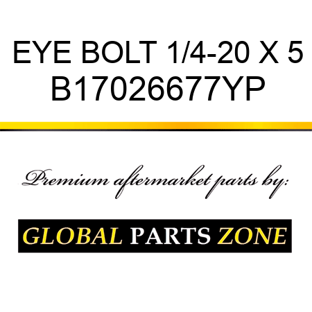 EYE BOLT 1/4-20 X 5 B17026677YP