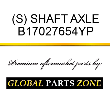 (S) SHAFT AXLE B17027654YP