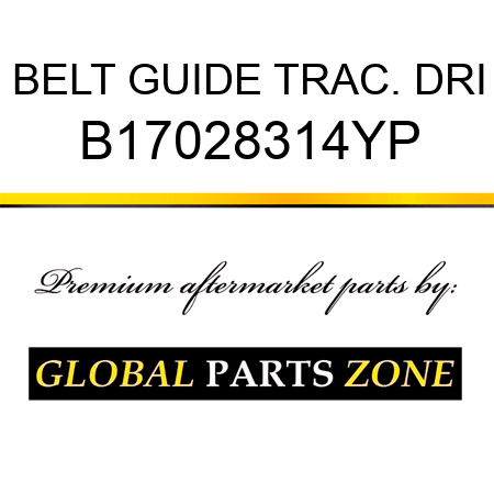 BELT GUIDE TRAC. DRI B17028314YP