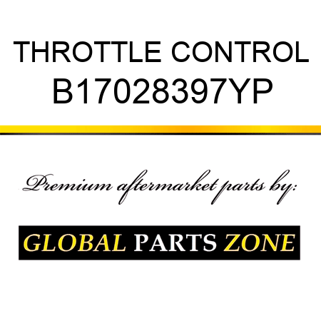 THROTTLE CONTROL B17028397YP