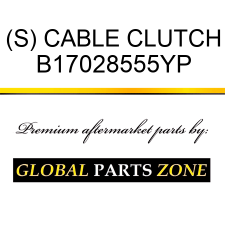 (S) CABLE CLUTCH B17028555YP