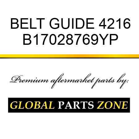 BELT GUIDE 4216 B17028769YP