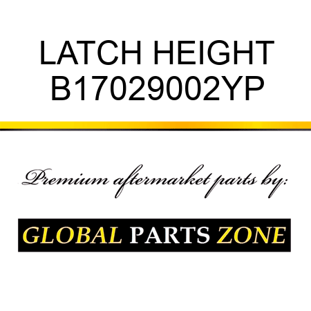 LATCH HEIGHT B17029002YP